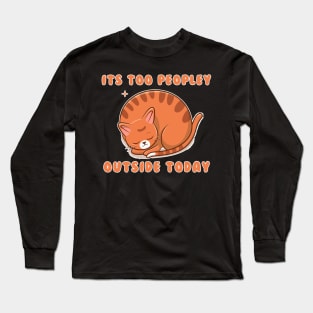 cat its too  peopley Long Sleeve T-Shirt